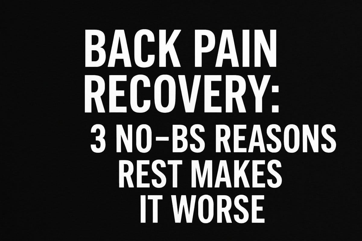 Back pain recovery blog title image with bold text saying 3 no-BS reasons rest makes it worse on black background